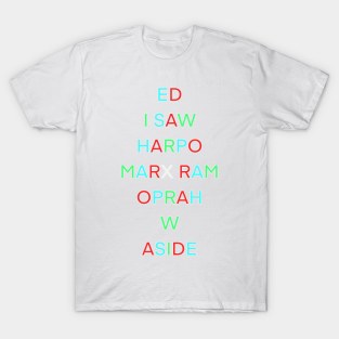 ED I SAW HARPO MARX RAM OPRAH W ASIDE PALINDROME T-Shirt